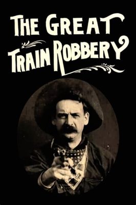 “The Great Train Robbery” - Uma Viagem de Ação e Suspense Através do Velho Oeste!